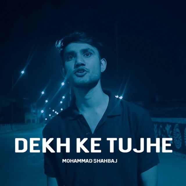 Dekh Ke Tujhe - Mohammad Shahbaj  Mohammad Shahbaj 